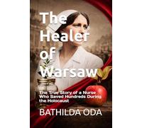 The Healer of Warsaw: The True Story of a Nurse Who Saved Hundreds During the Holocaust