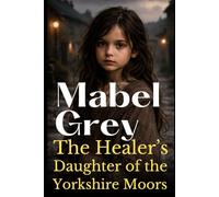 The Healer’s Daughter of the Yorkshire Moors: A Powerful Victorian Historical Saga (The Yorkshire Daughters Saga)