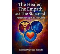 The Healer, the Empath and the Starseed: Remembering Why You Came