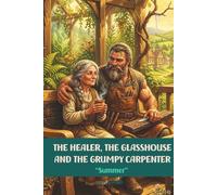 The Healer, The Glasshouse and The Grumpy Carpenter: Sumer: A Cozy Slavic Fantasy. The magic of the summer sun, working together, and the soothing rhythm of craftsmanship. Volume 2