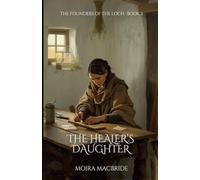 The Healer's Daughter: A Sweet, Clean Scottish Historical Romance. Book 3 of Founders of the Loch. (The Founders of the Loch Series)