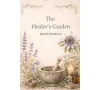 The Healer's Garden Herbal Recipe Journal