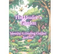 The Healer's Garden: Identity & Healing Guided Journal