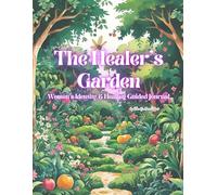 The Healer's Garden: Women’s Identity & Healing Guided Journal