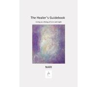 The Healer's Guidebook: Living as a Being of Love and Light