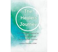 The Healers Journey: A 30-Day Burnout Recovery Journal for Professionals Who Take Care of Everyone Else