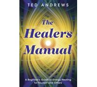 The Healer's Manual: A Beginner's Guide to Energy Healing for Yourself and Others (Llewellyn's Health and Healing Series)