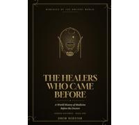 The Healers Who Came Before: A World History of Medicine Before the Doctors (Hidden Histories)