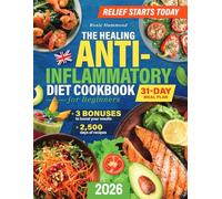 The Healing Anti-Inflammatory Diet Cookbook for Beginners - UK Edition: 2500 Days of Easy and Delicious Recipes. Fight Inflammation, Boost Energy and ... with a 31-Day Meal Plan and Extra Tips