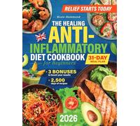 The Healing Anti-Inflammatory Diet Cookbook for Beginners - UK Edition: 2500 Days of Easy and Delicious Recipes. Fight Inflammation, Boost Energy and ... with a 31-Day Meal Plan and Extra Tips