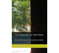 The Healing at the Pool: An Adventure in the Gospel of John