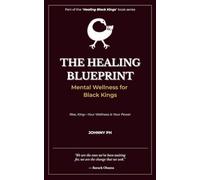 The Healing Blueprint: Mental Wellness for Black Kings: 4 (Healing Black Kings)