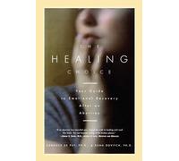 The Healing Choice: Your Guide to Emotional Recovery After an Abortion: Your Guide to Emotional Recovery After an Abortion (Original)