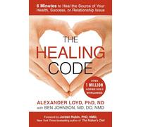 The Healing Code: 6 Minutes to Heal the Source of Your Health, Success, or Relationship Issue