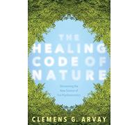 The Healing Code of Nature: Discovering the New Science of Eco-Psychosomatics