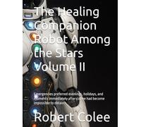 The Healing Companion Robot Among the Stars Volume II: Emergencies preferred evenings, holidays, and moments immediately after coffee had become impossible to obtain.