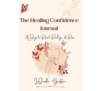The Healing Confidence Journal: 21 Days to Reset, Realign & Rise