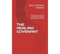 THE HEALING COVENANT: A Physician's Guide to Knowledge, Empathy, Compassion, and Faith