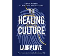 The Healing Culture: Love's Journey to Healing a Wounded Soul