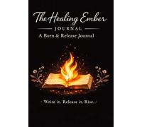 The Healing Ember: A Burn & Release Journal