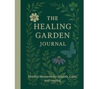 The Healing Garden Journal: / 8.5x11 Inch Book/ 2 Motivating Message Pages/ 118 Workbook pages/ Glossy Cover/