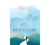 The Healing Habit: How To Break The Patterns that are Breaking You