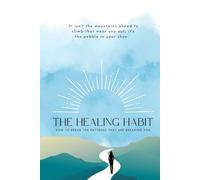The Healing Habit: How To Break The Patterns that are Breaking You