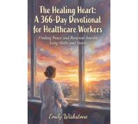 The Healing Heart: A 366-Day Devotional for Healthcare Workers: Finding Peace and Renewal Amidst Long Shifts and Stress