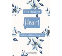 The Healing Heart: A Guided Grief Journal: 380 pages, 6 x 9"