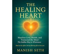 The Healing Heart: Manifest Love, Health, and Transcend the Mind - The Siddha Way to Wholeness (The Siddha Way Series)