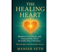 The Healing Heart: Manifest Love, Health, and Transcend the Mind - The Siddha Way to Wholeness (The Siddha Way Series)