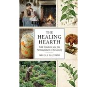 The Healing Hearth: Folk wisdom and the permaculture of recovery.