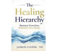 The Healing Hierarchy: Restore Function. Rebuild Your Body.
