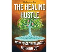 The Healing Hustle: How to Grow Without Burning Out (Emotional Freedom & Self-Mastery Series)