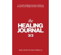 The Healing Journal 3/3: a 3-month challenge journal to help you heal from the things you don't talk about