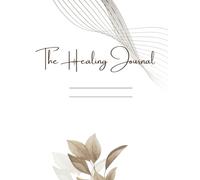 The Healing Journal: A Zen-Inspired Guide to Mindfulness and Self-Discovery