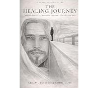 The Healing Journey: Healing the heart, restoring the soul, renewing the mind