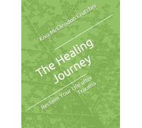 The Healing Journey: Reclaim Your Life after Trauma