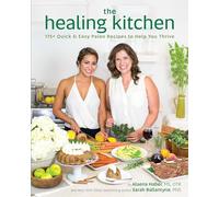 The Healing Kitchen: 175+ Quick & Easy Paleo Recipes to Help You Thrive