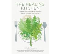 The Healing Kitchen: Cooking with Nourishing Herbs for Health, Wellness, and Vitality