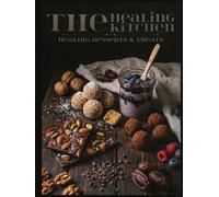 The Healing Kitchen: Desserts & Treats: 50 Science-Backed Recipes