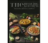 The Healing Kitchen: Meals & Bowls: 50 Science-Backed Recipes