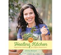 The Healing Kitchen: Vegetarian Cooking for Higher Awareness