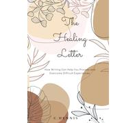 The Healing Letter: How Writing Can Help You Process and Overcome Difficult Experiences