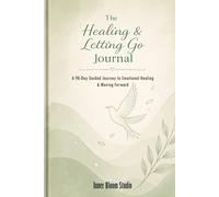 The Healing & Letting Go Journal: A 90-Day Guided Journey to Emotional Healing & Moving Forward