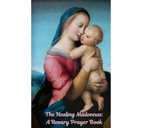 The Healing Madonnas: A Rosary Prayer Book