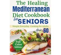 The Healing Mediterranean Diet Cookbook for Seniors: 90 Easy Anti-Inflammatory Recipes and a 30-Day Meal Plan to Support Heart, Brain & Longevity - ... 60 (Wexley Everyday Healthy Cooking Series)