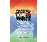 The Healing of Individuals, Families & Nations: Transgenerational Healing & Family Constellations Book 1 (Trans-Generational Healing & Family Cons)