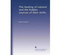 The healing of nations and the hidden sources of their strife.