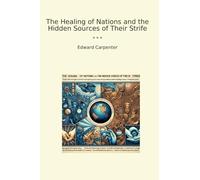The Healing of Nations and the Hidden Sources of Their Strife (Classic Books)